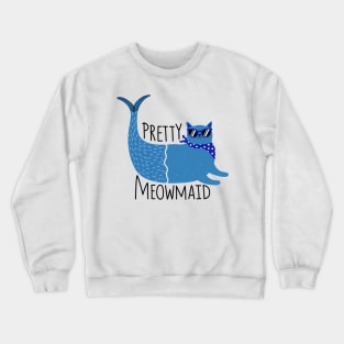 Pretty Meowmaid - Funny Cat Quote Artwork Crewneck Sweatshirt